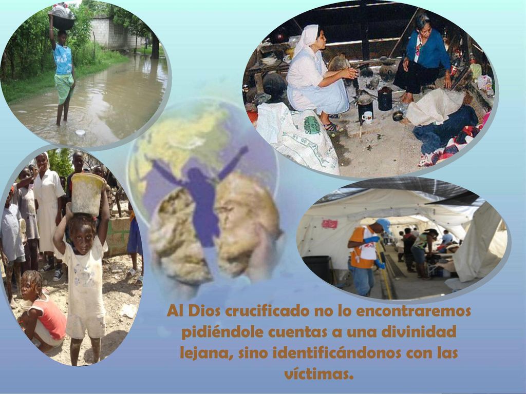 Al Dios crucificado no lo encontraremos pidiéndole cuentas a una divinidad lejana, sino identificándonos con las víctimas.