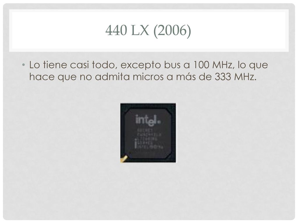 440 lx (2006) Lo tiene casi todo, excepto bus a 100 MHz, lo que hace que no admita micros a más de 333 MHz.