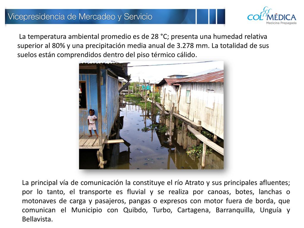La temperatura ambiental promedio es de 28 °C; presenta una humedad relativa superior al 80% y una precipitación media anual de mm. La totalidad de sus suelos están comprendidos dentro del piso térmico cálido.