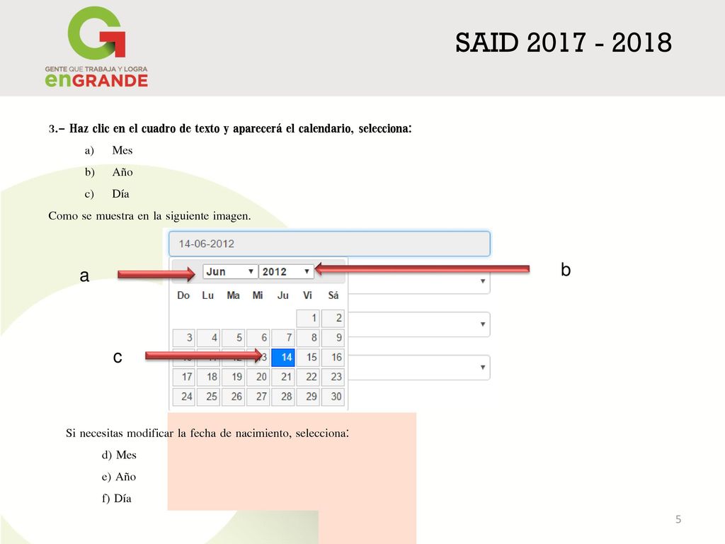 SAID Haz clic en el cuadro de texto y aparecerá el calendario, selecciona: Mes. Año.