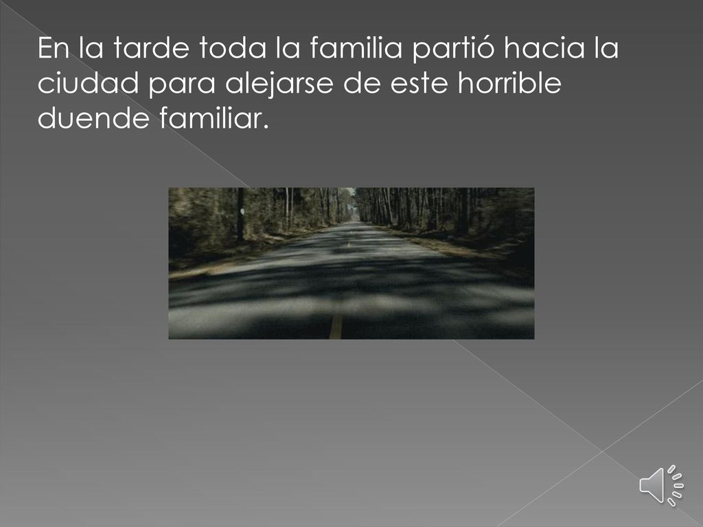 En la tarde toda la familia partió hacia la ciudad para alejarse de este horrible duende familiar.