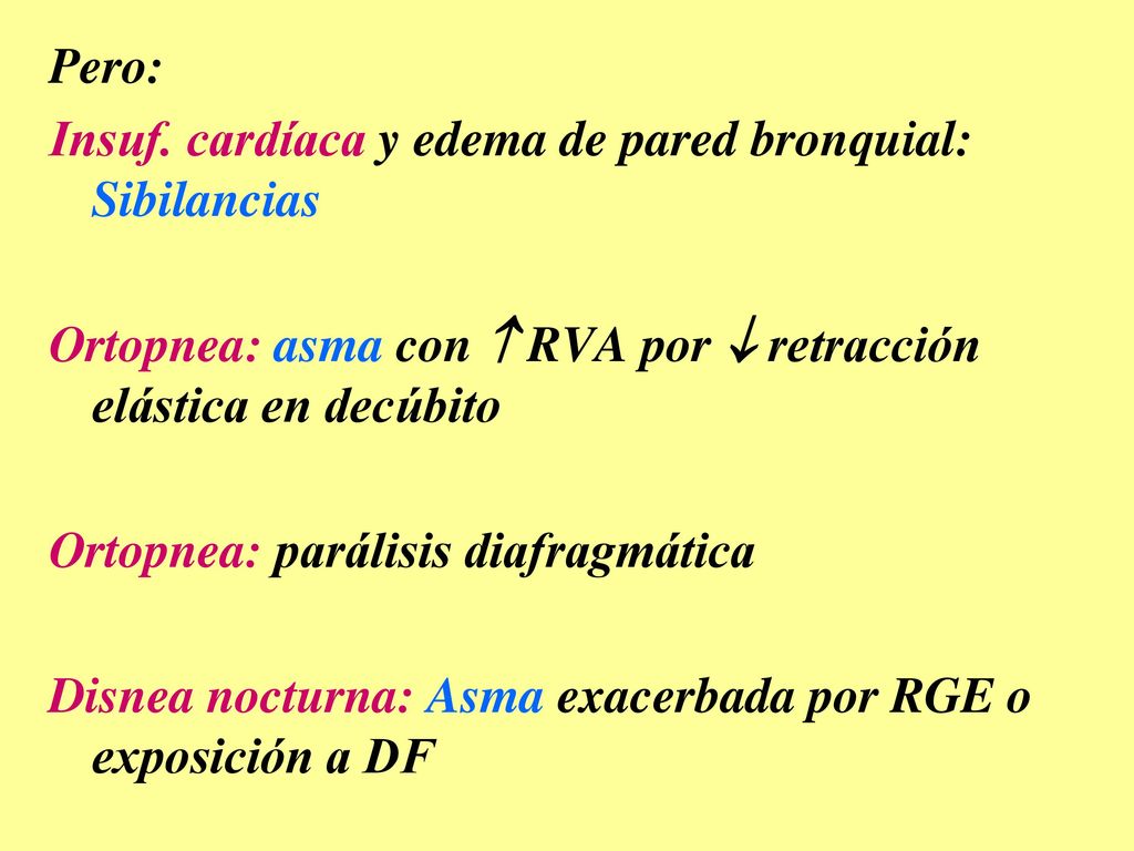 Pero: Insuf. cardíaca y edema de pared bronquial: Sibilancias. Ortopnea: asma con  RVA por  retracción elástica en decúbito.