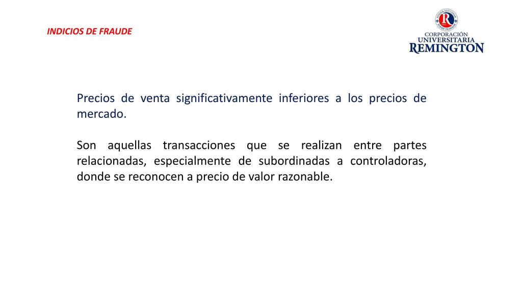 INDICIOS DE FRAUDE Precios de venta significativamente inferiores a los precios de mercado.