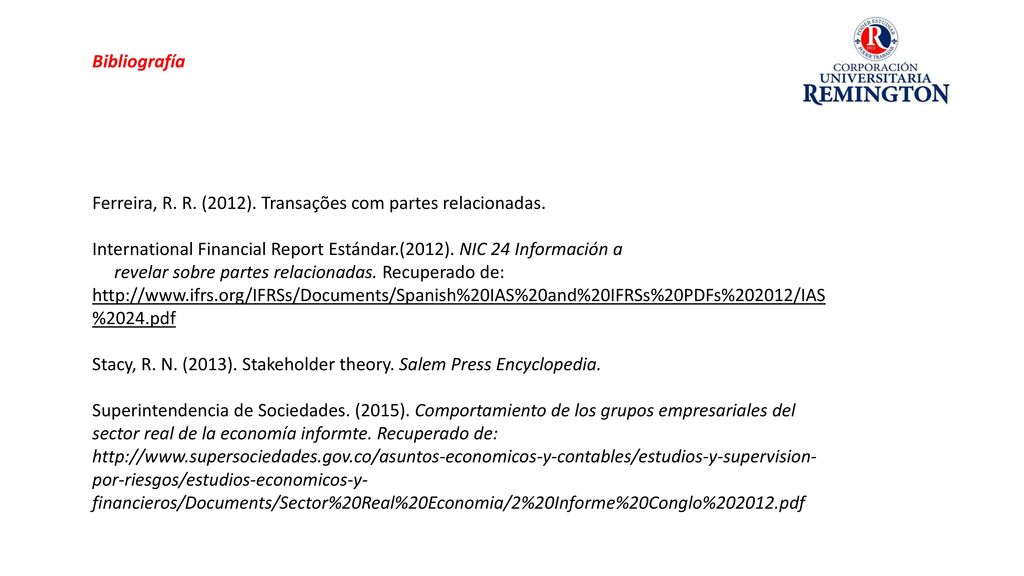 Bibliografía Ferreira, R. R. (2012). Transações com partes relacionadas. International Financial Report Estándar.(2012). NIC 24 Información a.