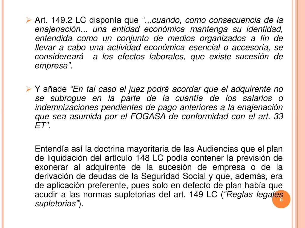 Art LC disponía que ...cuando, como consecuencia de la enajenación... una entidad económica mantenga su identidad, entendida como un conjunto de medios organizados a fin de llevar a cabo una actividad económica esencial o accesoria, se considereará a los efectos laborales, que existe sucesión de empresa .