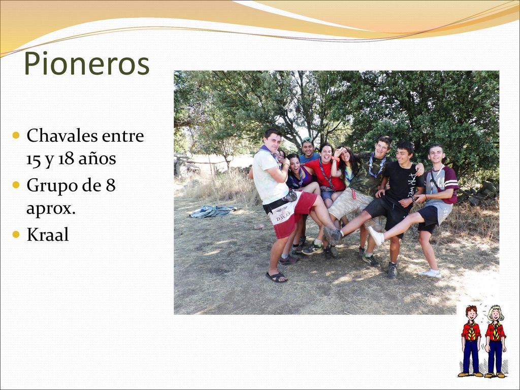 Pioneros Chavales entre 15 y 18 años Grupo de 8 aprox. Kraal