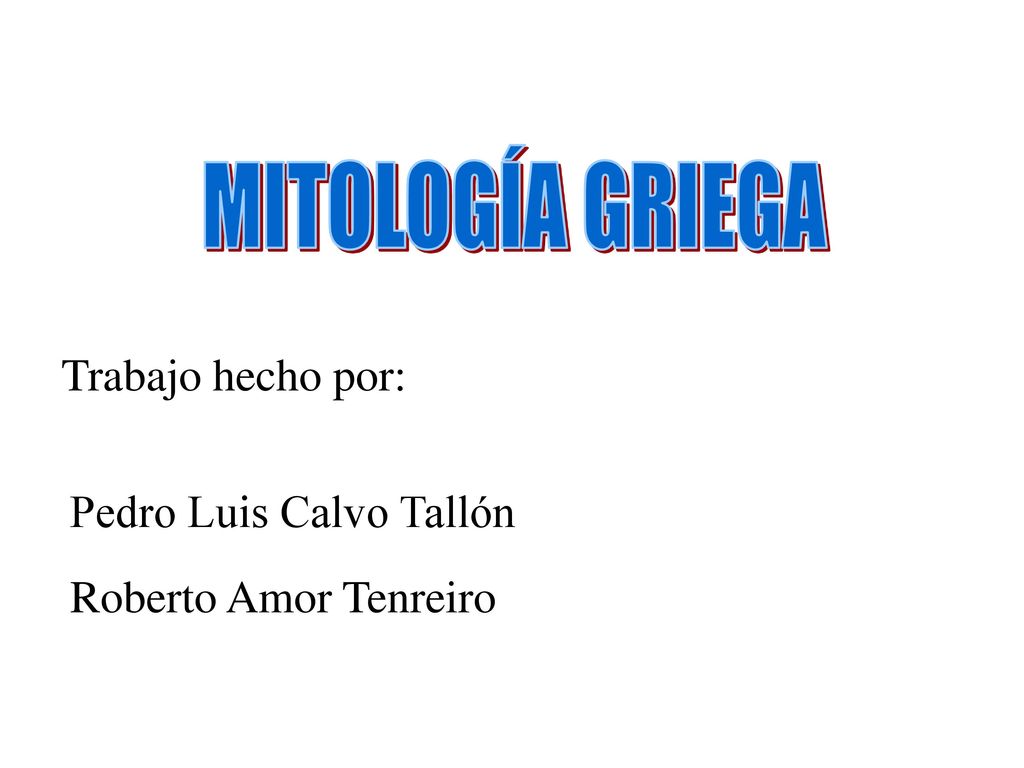 MITOLOGÍA GRIEGA Trabajo hecho por: Pedro Luis Calvo Tallón