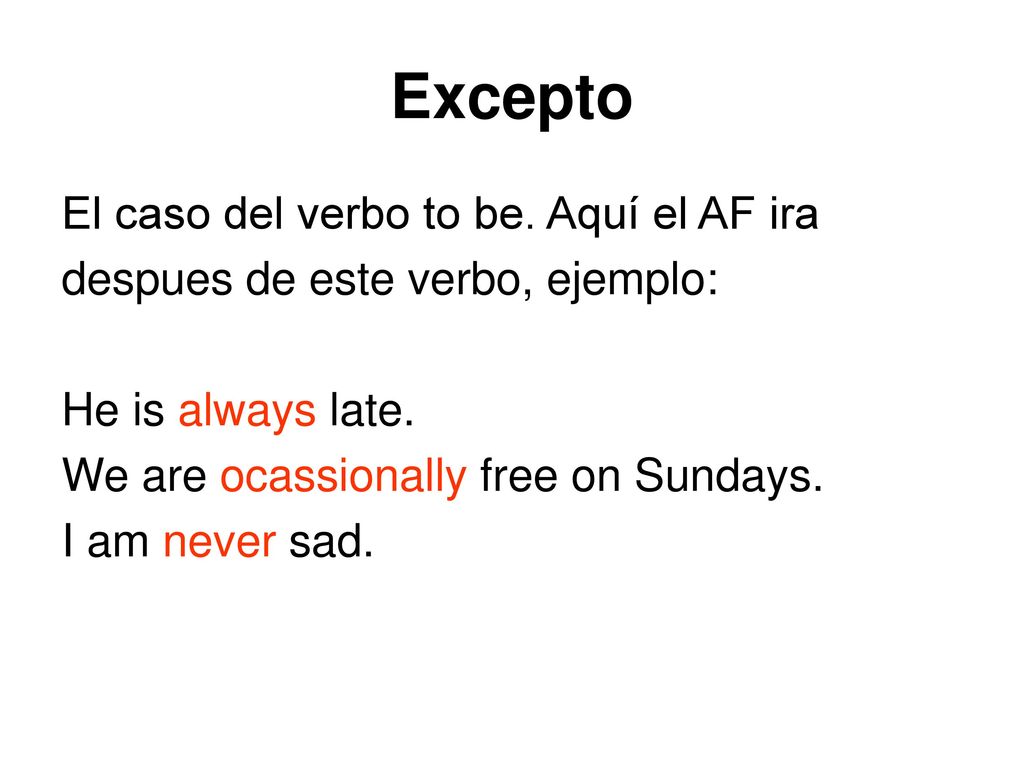 Excepto El caso del verbo to be. Aquí el AF ira