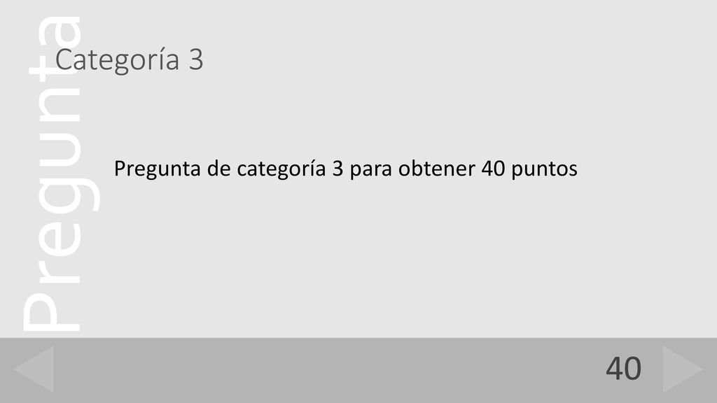 Categoría 3 Pregunta de categoría 3 para obtener 40 puntos 40