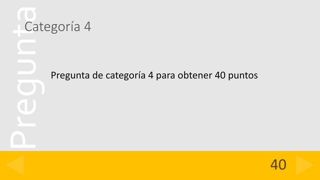 Categoría 4 Pregunta de categoría 4 para obtener 40 puntos 40