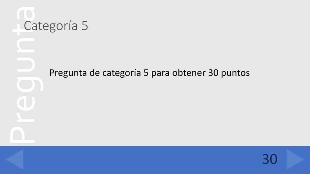 Categoría 5 Pregunta de categoría 5 para obtener 30 puntos 30