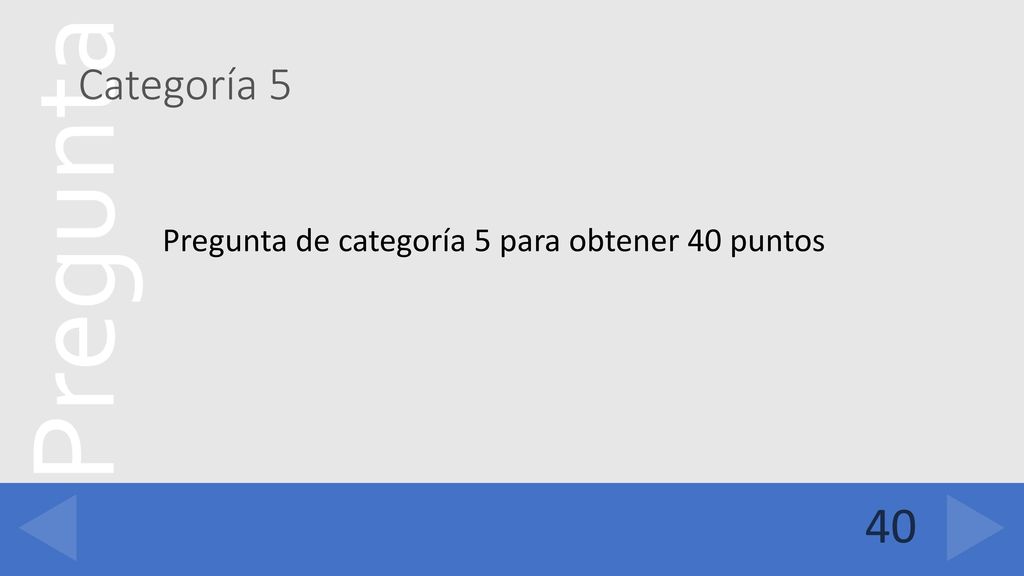 Categoría 5 Pregunta de categoría 5 para obtener 40 puntos 40