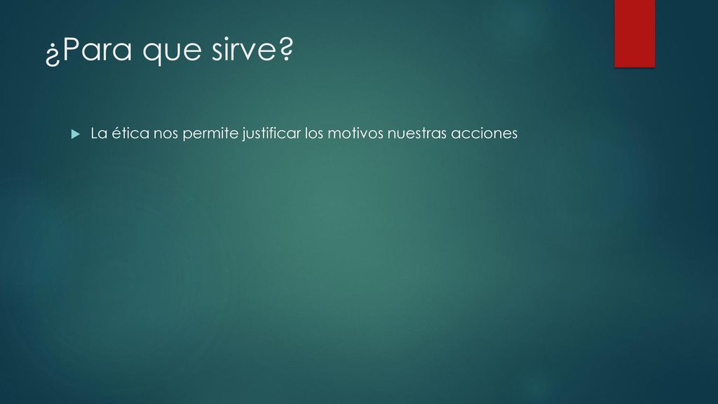 ¿Para que sirve La ética nos permite justificar los motivos nuestras acciones