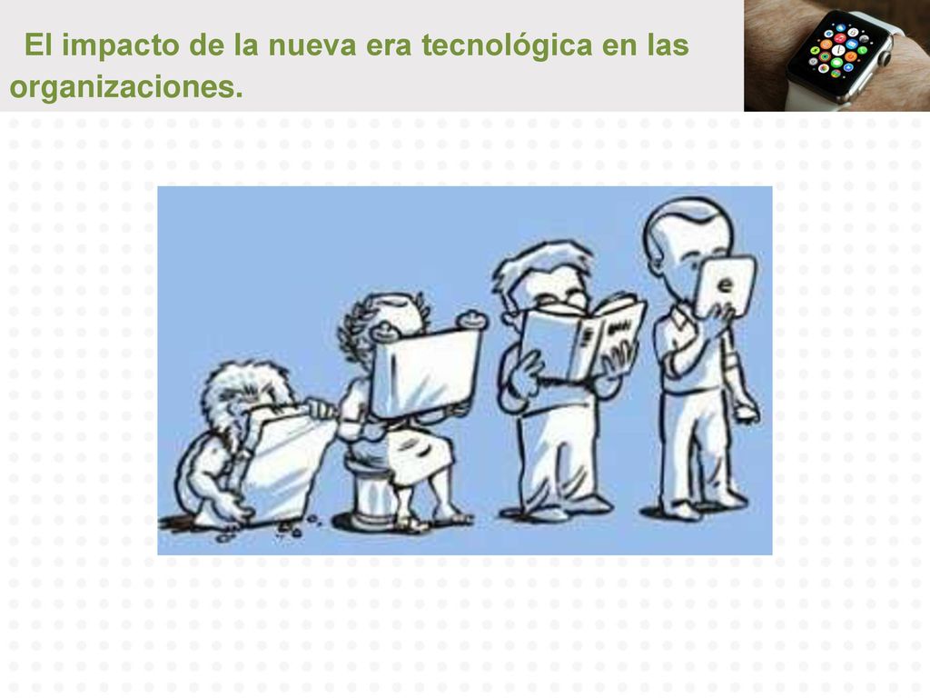 El impacto de la nueva era tecnológica en las organizaciones.