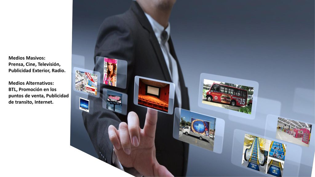 Medios Masivos: Prensa, Cine, Televisión, Publicidad Exterior, Radio. Medios Alternativos: