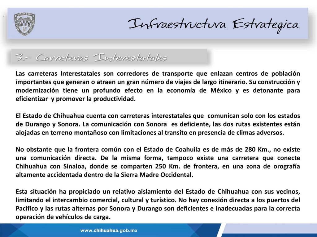 Las carreteras Interestatales son corredores de transporte que enlazan centros de población importantes que generan o atraen un gran número de viajes de largo itinerario. Su construcción y modernización tiene un profundo efecto en la economía de México y es detonante para eficientizar y promover la productividad.