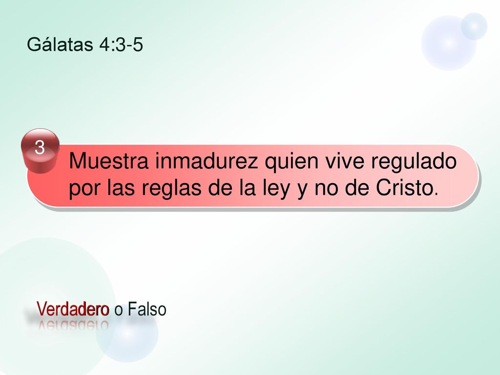 Gálatas 4: Muestra inmadurez quien vive regulado por las reglas de la ley y no de Cristo.