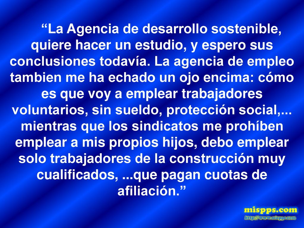 La Agencia de desarrollo sostenible, quiere hacer un estudio, y espero sus conclusiones todavía.