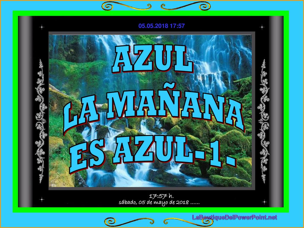 AZUL LA MAÑANA ES AZUL-1- sábado, 05 de mayo de 2018 …… 17:57 h.