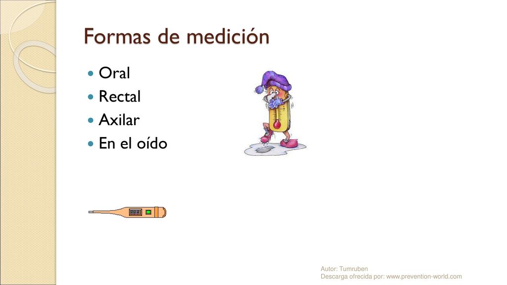 Formas de medición Oral Rectal Axilar En el oído Autor: Tumruben