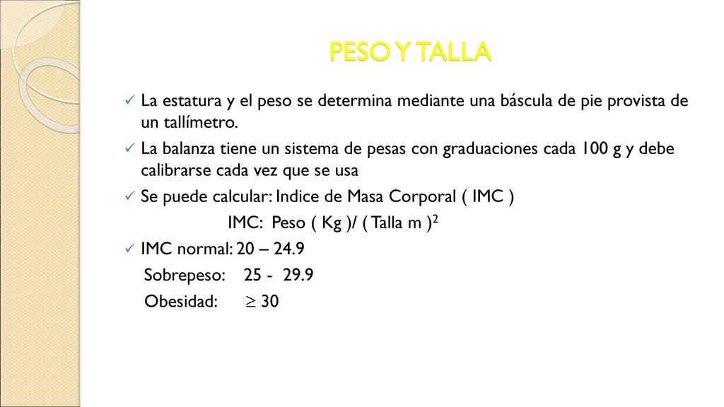 PESO Y TALLA La estatura y el peso se determina mediante una báscula de pie provista de un tallímetro.