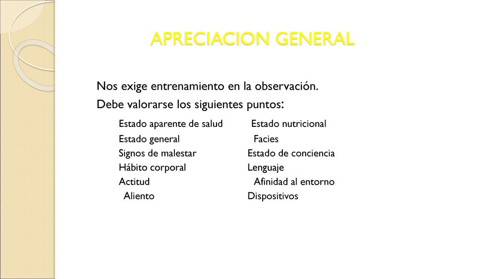 APRECIACION GENERAL Permite tener una idea del grado de severidad de la enfermedad. Nos exige entrenamiento en la observación.