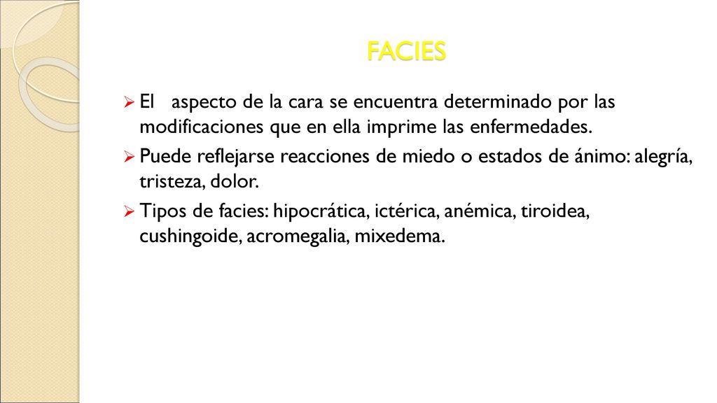 FACIES El aspecto de la cara se encuentra determinado por las modificaciones que en ella imprime las enfermedades.