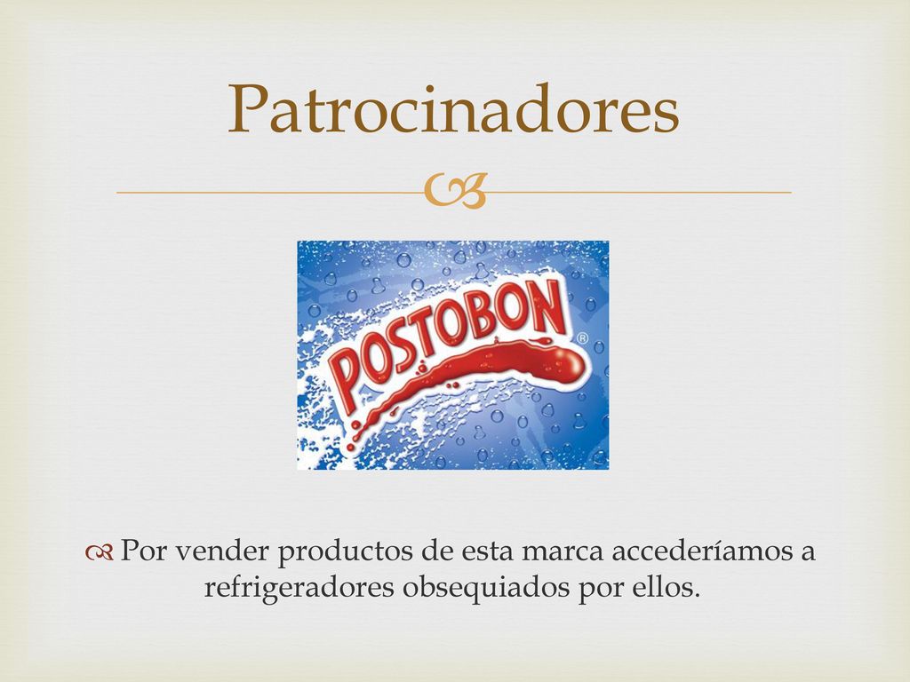 Patrocinadores Por vender productos de esta marca accederíamos a refrigeradores obsequiados por ellos.