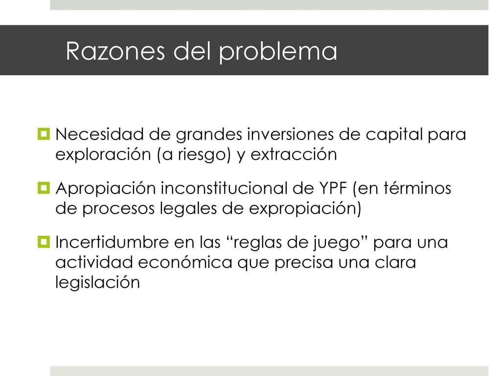 Razones del problema Necesidad de grandes inversiones de capital para exploración (a riesgo) y extracción.