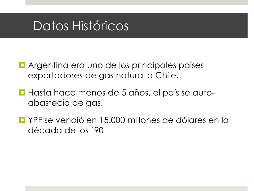 Datos Históricos Argentina era uno de los principales países exportadores de gas natural a Chile.