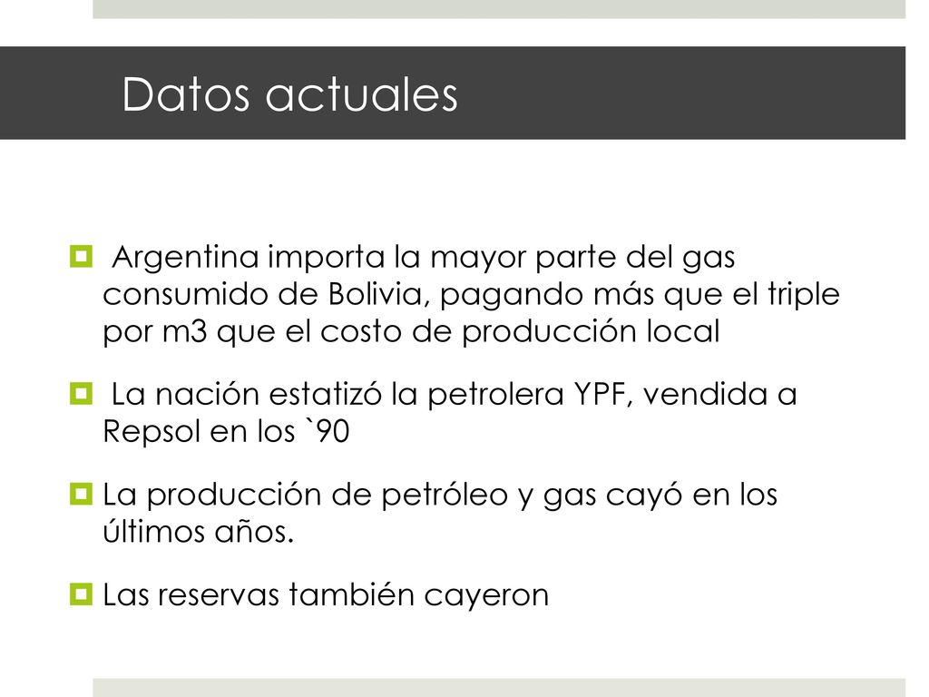 Datos actuales Argentina importa la mayor parte del gas consumido de Bolivia, pagando más que el triple por m3 que el costo de producción local.