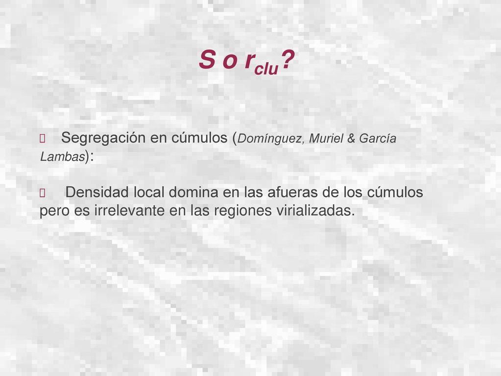 S o rclu Segregación en cúmulos (Domínguez, Muriel & García Lambas):