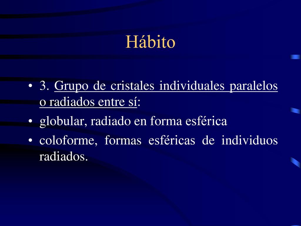 Hábito 3. Grupo de cristales individuales paralelos o radiados entre sí: globular, radiado en forma esférica.