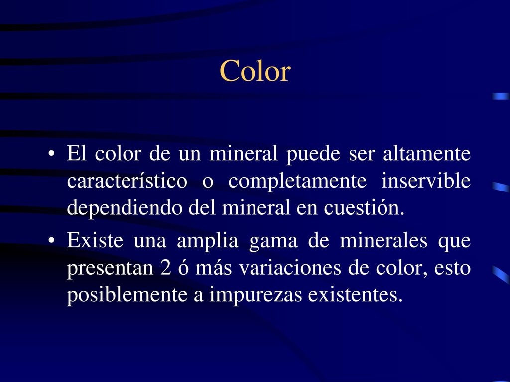 Color El color de un mineral puede ser altamente característico o completamente inservible dependiendo del mineral en cuestión.