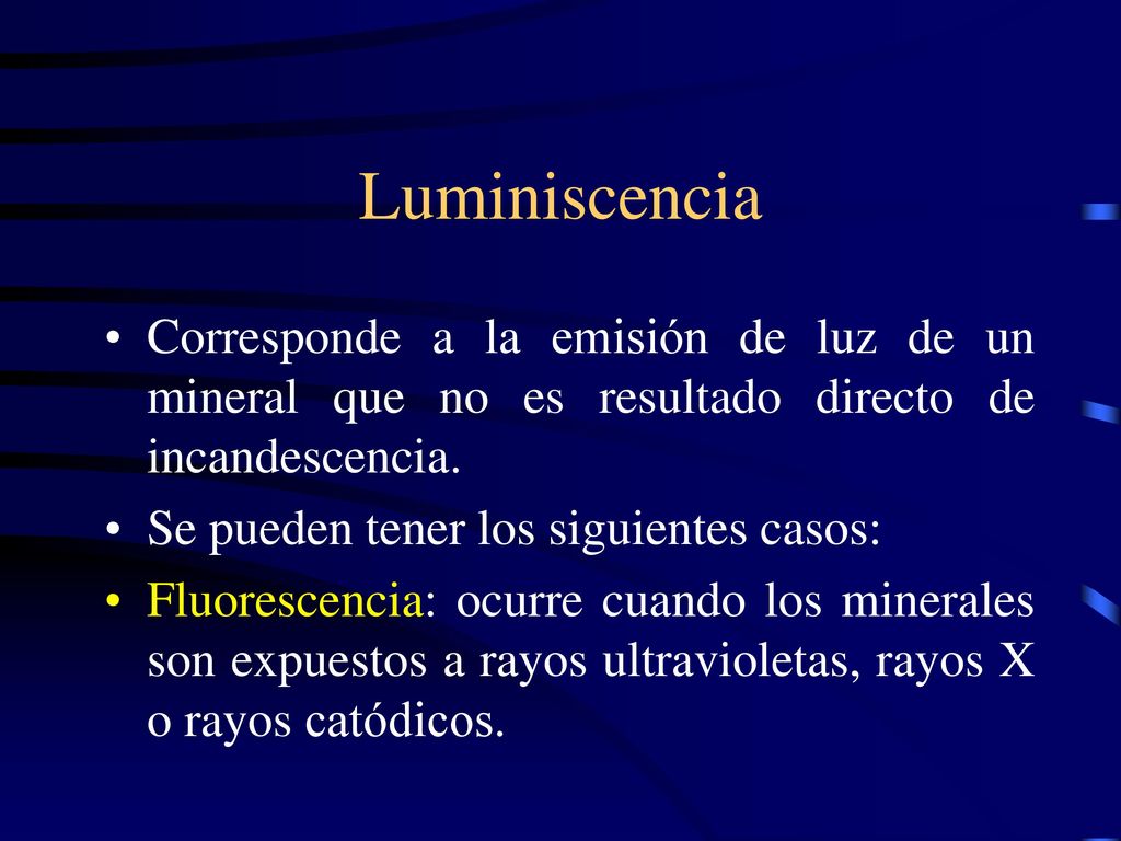 Luminiscencia Corresponde a la emisión de luz de un mineral que no es resultado directo de incandescencia.