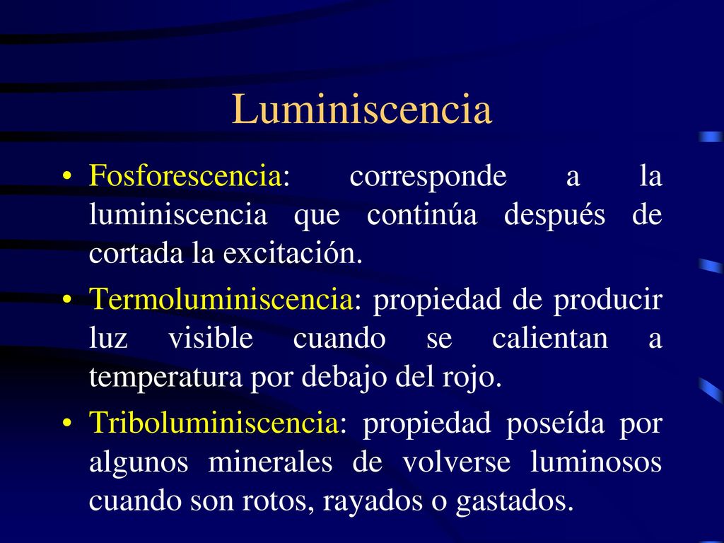 Luminiscencia Fosforescencia: corresponde a la luminiscencia que continúa después de cortada la excitación.