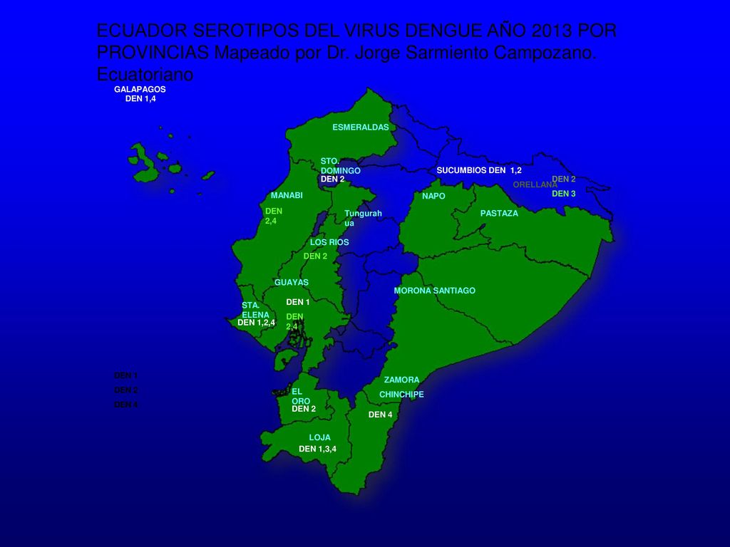 ECUADOR SEROTIPOS DEL VIRUS DENGUE AÑO 2013 POR PROVINCIAS Mapeado por Dr. Jorge Sarmiento Campozano. Ecuatoriano