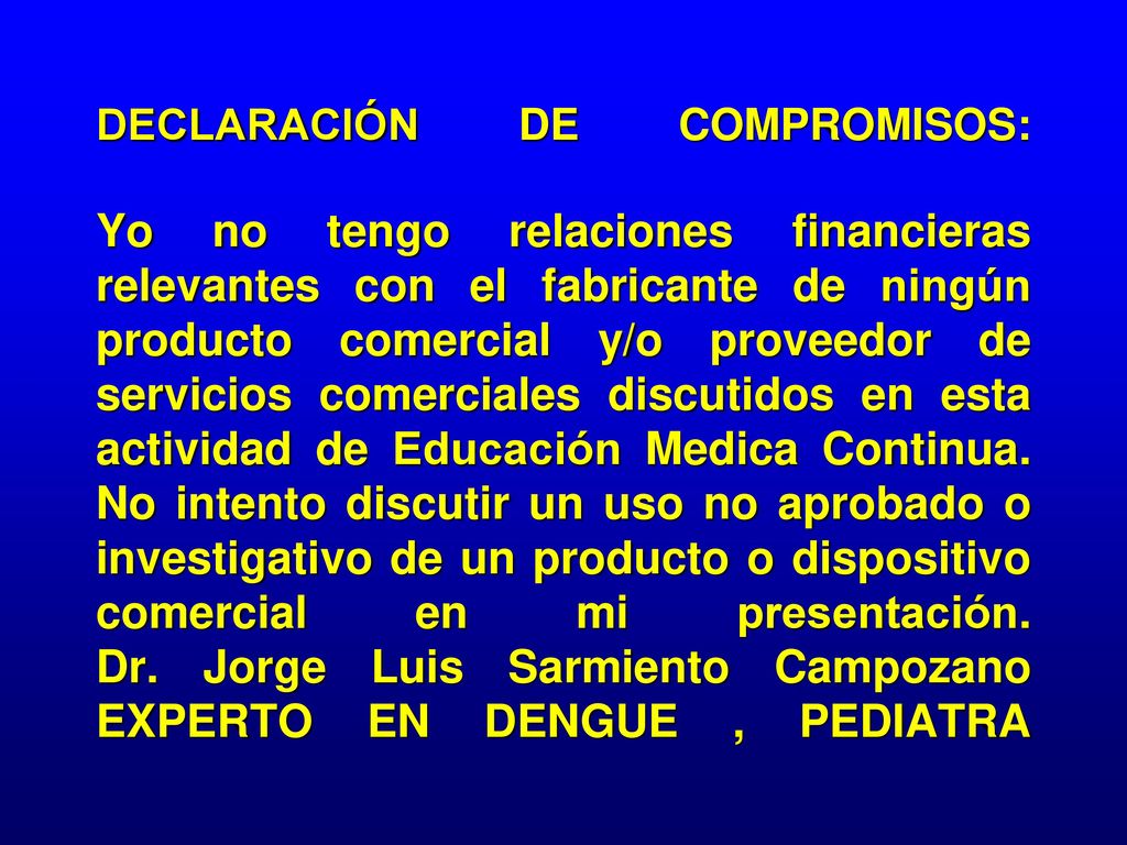 DECLARACIÓN DE COMPROMISOS: Yo no tengo relaciones financieras relevantes con el fabricante de ningún producto comercial y/o proveedor de servicios comerciales discutidos en esta actividad de Educación Medica Continua.