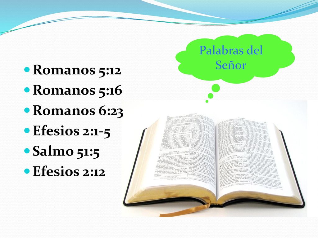 Romanos 5:12 Romanos 5:16 Romanos 6:23 Efesios 2:1-5 Salmo 51:5