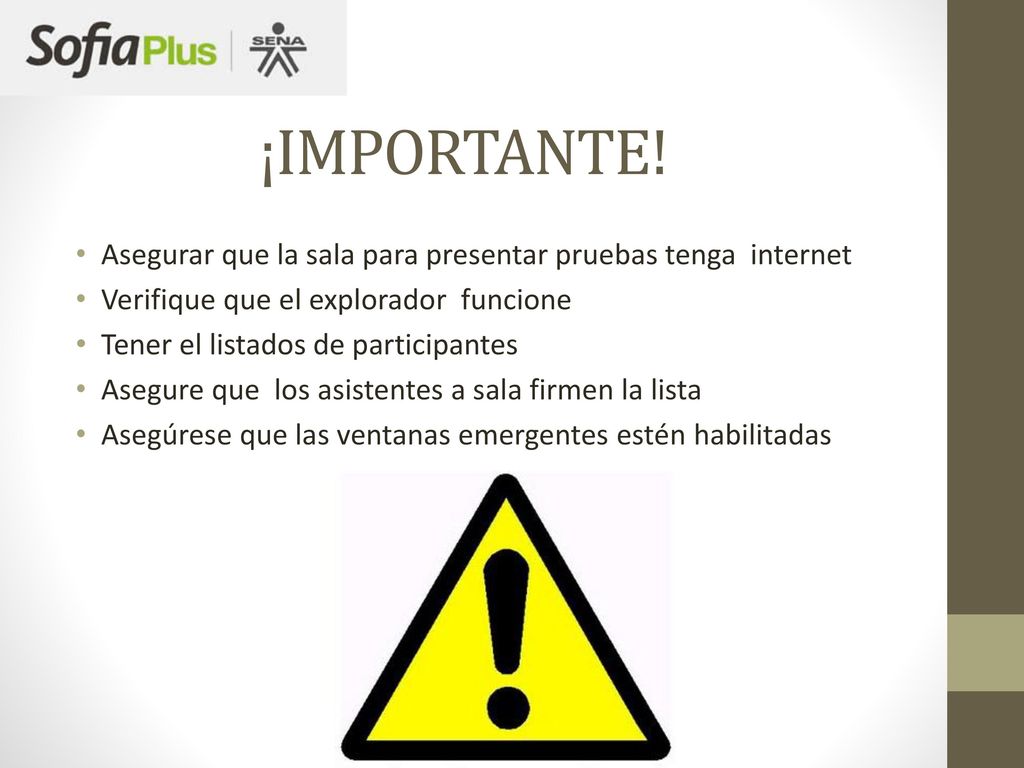 ¡IMPORTANTE! Asegurar que la sala para presentar pruebas tenga internet. Verifique que el explorador funcione.