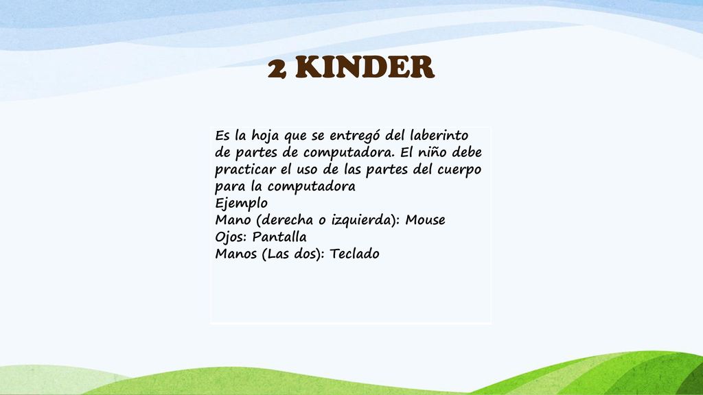 2 KINDER Es la hoja que se entregó del laberinto de partes de computadora. El niño debe practicar el uso de las partes del cuerpo para la computadora.