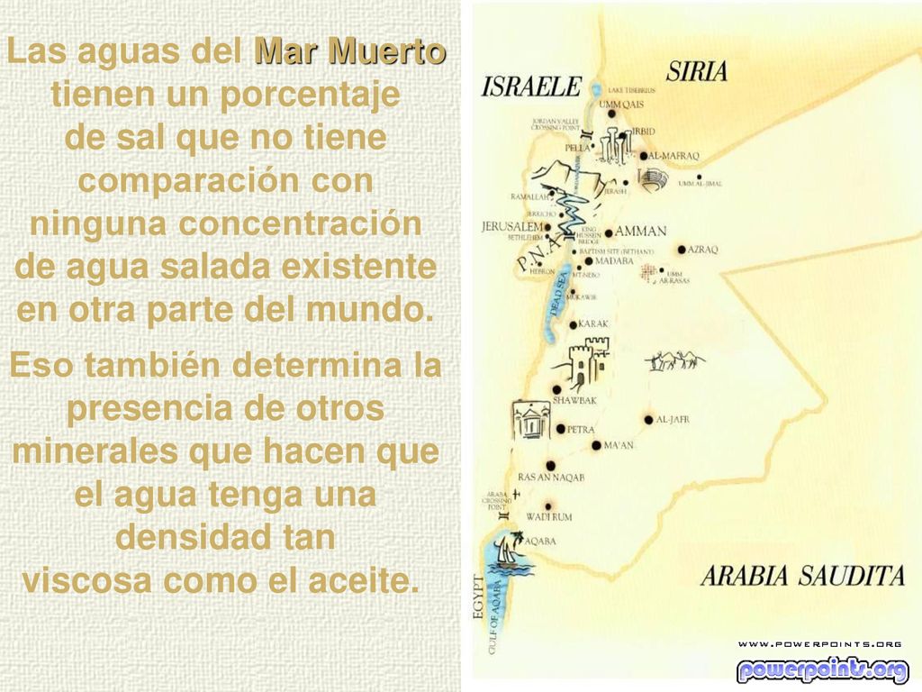 Las aguas del Mar Muerto tienen un porcentaje de sal que no tiene comparación con ninguna concentración de agua salada existente en otra parte del mundo.