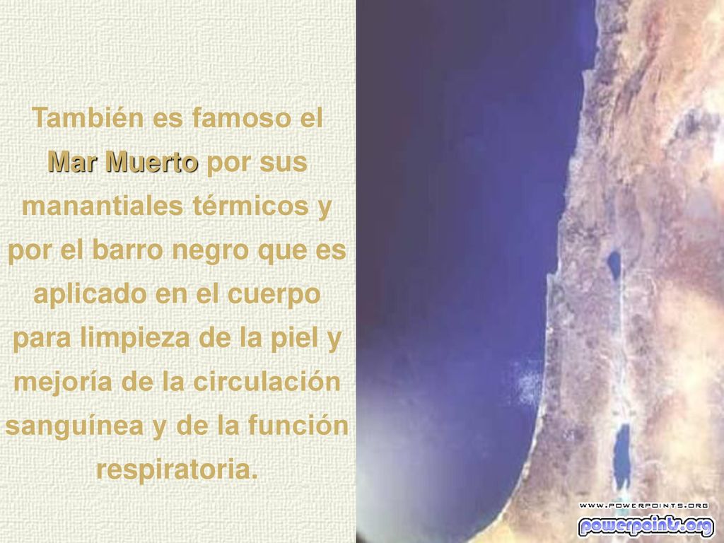 También es famoso el Mar Muerto por sus manantiales térmicos y por el barro negro que es aplicado en el cuerpo para limpieza de la piel y mejoría de la circulación sanguínea y de la función respiratoria.
