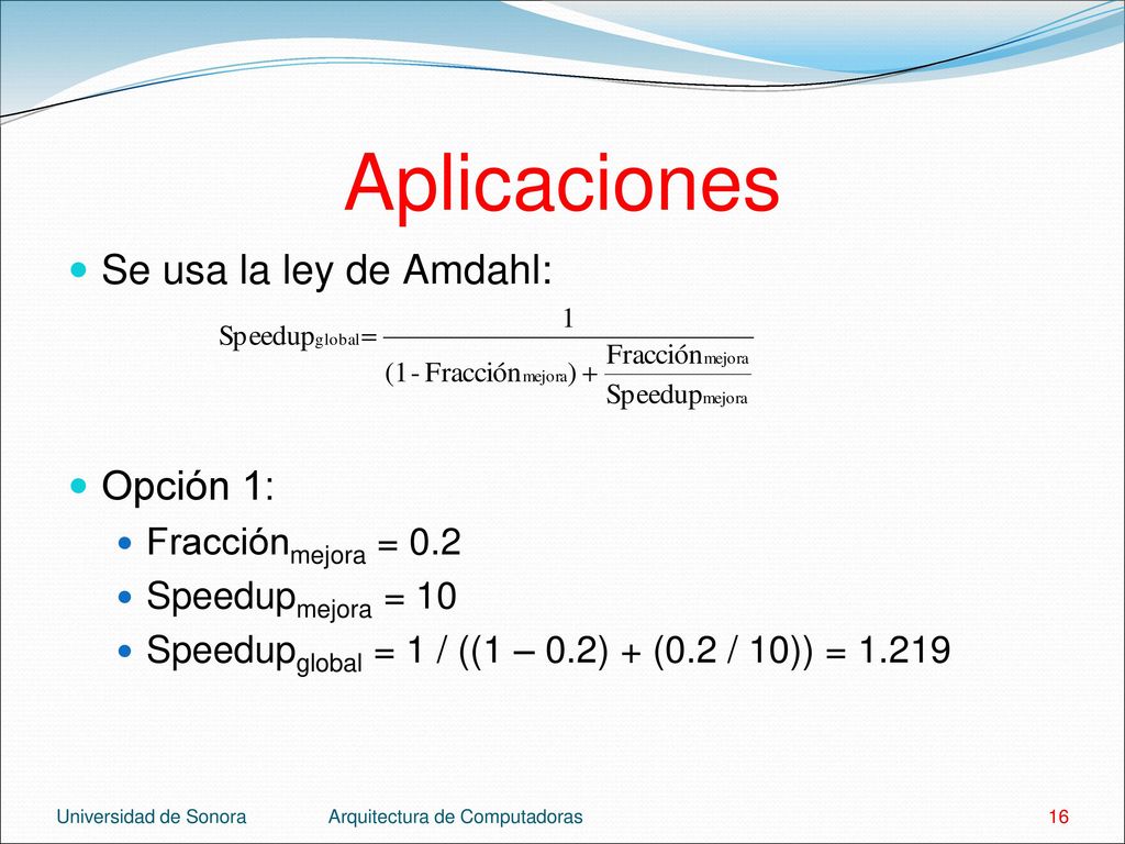 Aplicaciones Se usa la ley de Amdahl: Opción 1: Fracciónmejora = 0.2