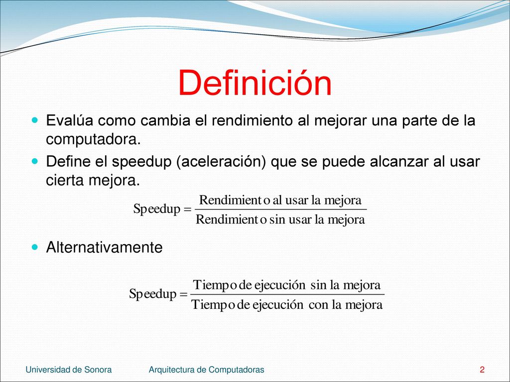 Definición Evalúa como cambia el rendimiento al mejorar una parte de la computadora.