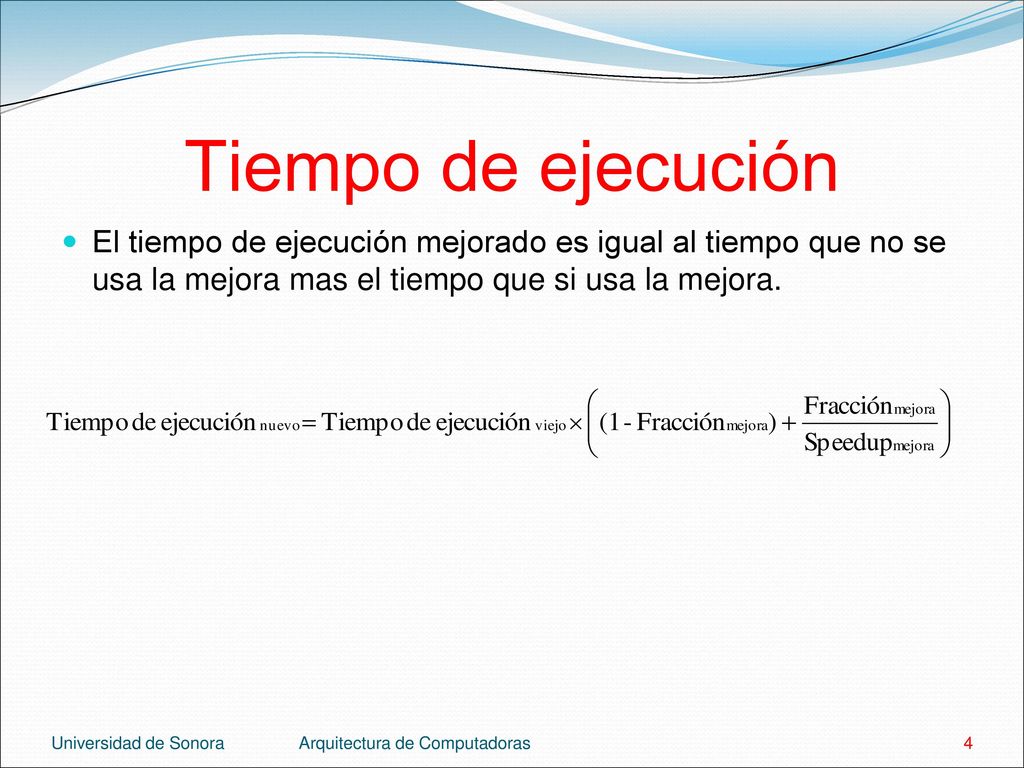 Tiempo de ejecución El tiempo de ejecución mejorado es igual al tiempo que no se usa la mejora mas el tiempo que si usa la mejora.