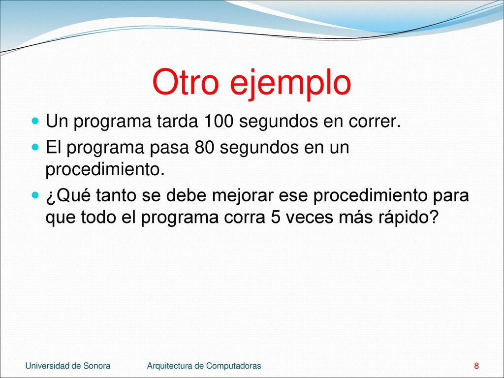 Otro ejemplo Un programa tarda 100 segundos en correr.