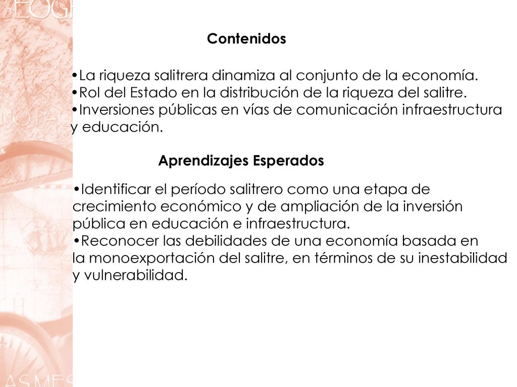 Contenidos La riqueza salitrera dinamiza al conjunto de la economía. Rol del Estado en la distribución de la riqueza del salitre.