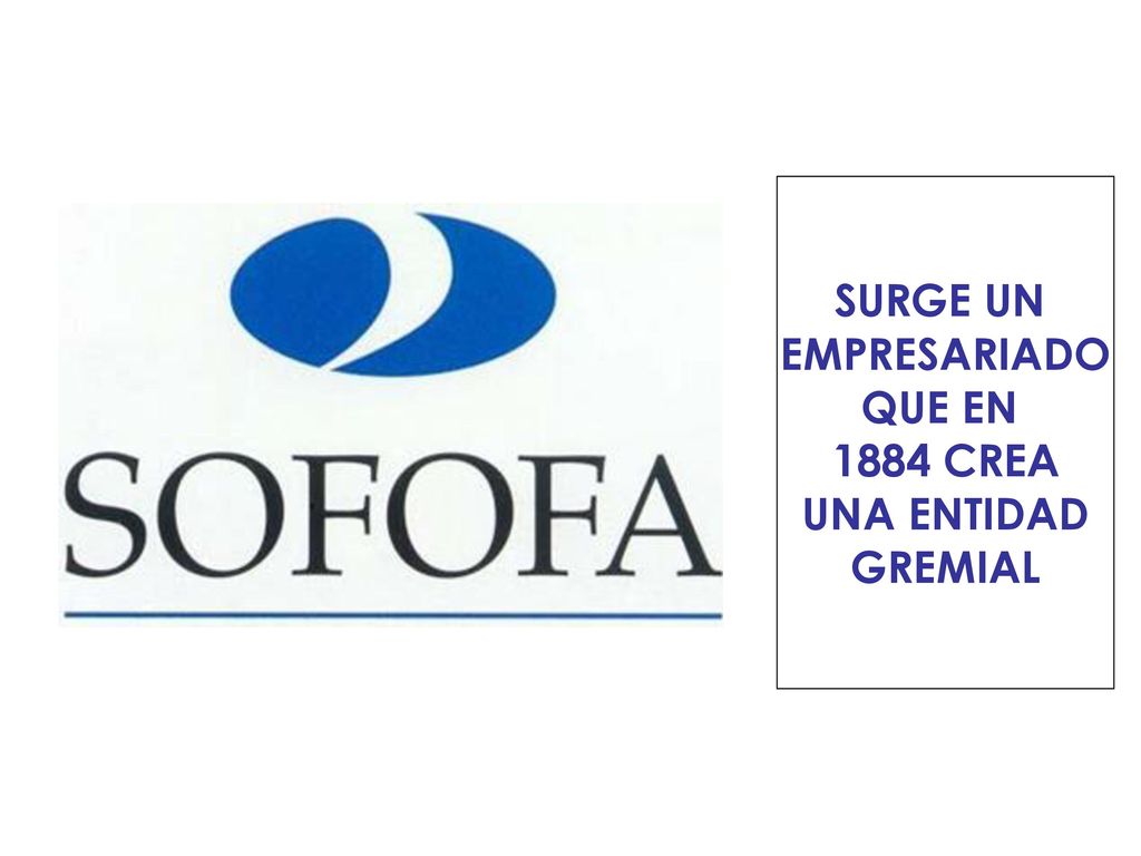 SURGE UN EMPRESARIADO QUE EN 1884 CREA UNA ENTIDAD GREMIAL