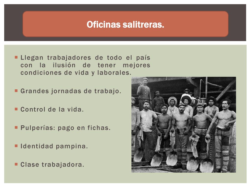 Oficinas salitreras. Llegan trabajadores de todo el país con la ilusión de tener mejores condiciones de vida y laborales.